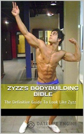 Обложка к Азиз "Zyzz" Шавершян. Библия Зизза по Бодибилдингу (2011) PDF,FB2,EPUB