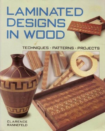 Обложка к Clarence Rannefeld. Laminated Designs in Wood. Techniques. Patterns. Projects (1999) PDF
